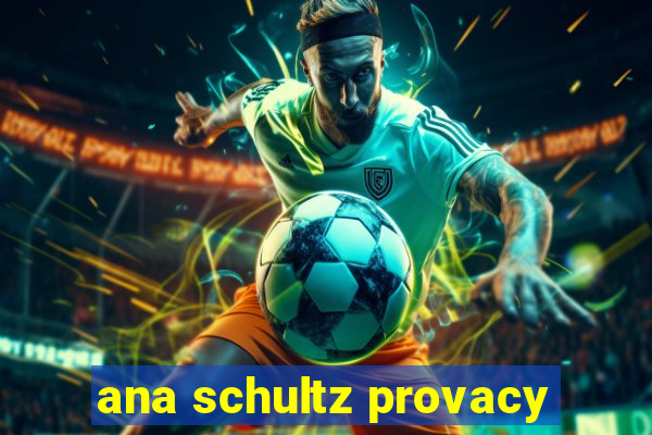 ana schultz provacy